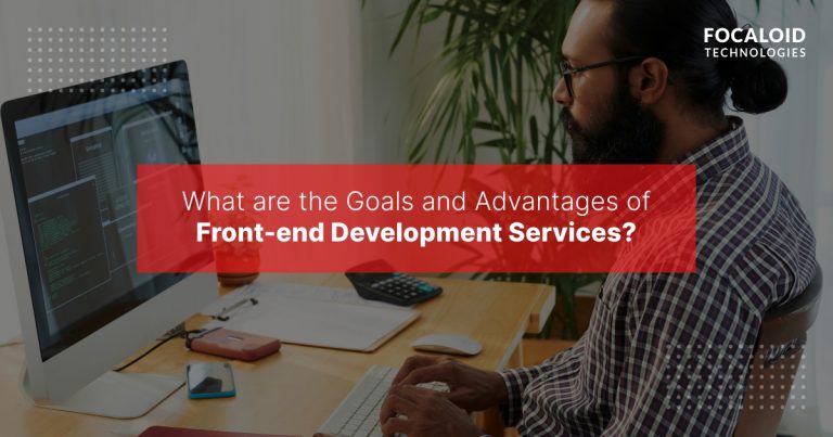 What are the Goals and Advantages of Front-end Development Services?