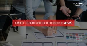 Design Thinking and Its Importance in UI/UX