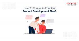 How To Create An Effective Product Development Plan?
