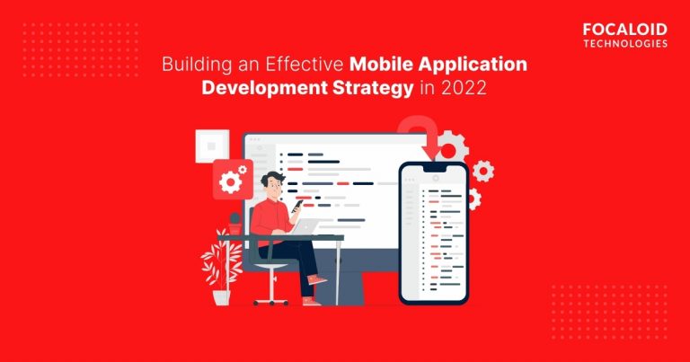 Building an Effective Mobile Application Development Strategy in 2022