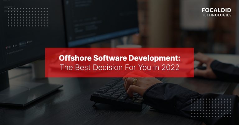 Offshore Software Development: The Best Decision For You in 2022