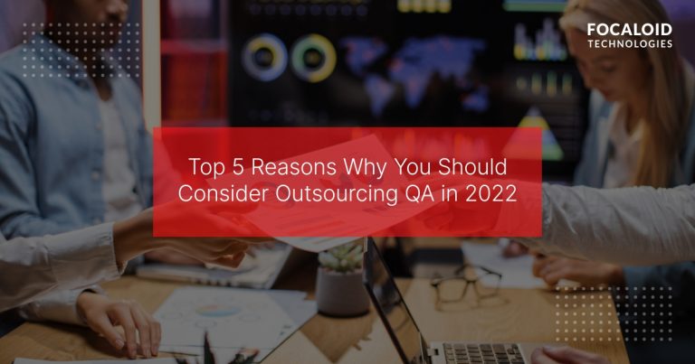 Top 5 Reasons Why You Should Consider Outsourcing QA
