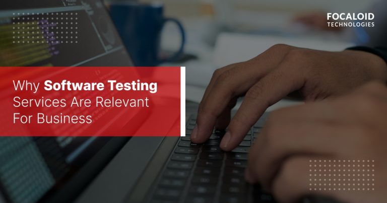 Why Software Testing Services Are Relevant For Business