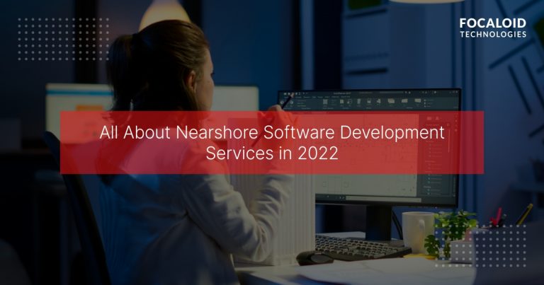 All About Nearshore Software Development Services in 2022