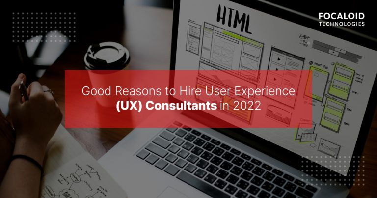 Good Reasons to Hire User Experience (UX) Consultants in 2022