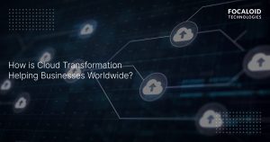 How is Cloud Transformation Helping Businesses Worldwide?