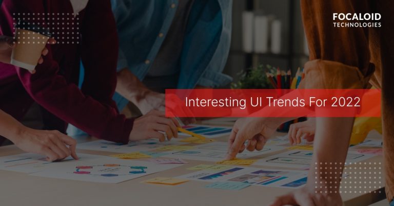 Trends in UI Design 2022 | UI UX Design Services | UI UX