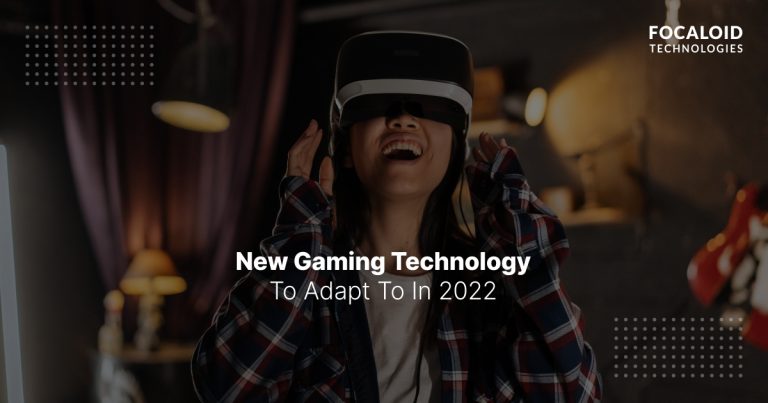 New Gaming Technology To Adapt To In 2022