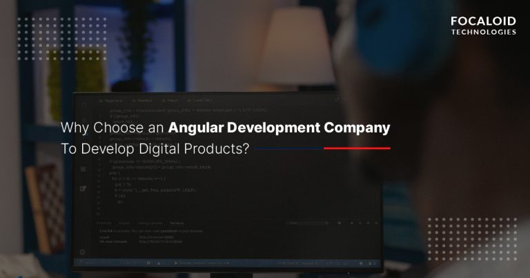 Why Choose an Angular Development Company To Develop Digital Products?