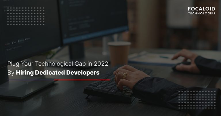 Plug Your Technological Gap in 2022- Hire Dedicated Developers