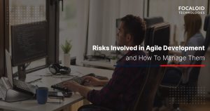 Risks Involved in Agile Development and How To Manage Them