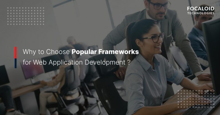 Why Choose Popular Frameworks for Web Application Development