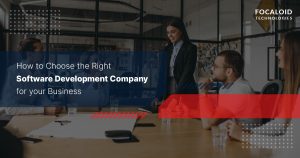 How to Choose the Right Software Development Company for your Business?