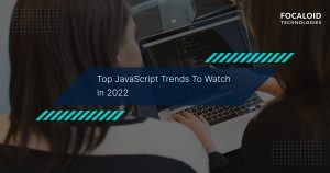 Top JavaScript Trends to Watch in 2022