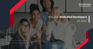 Why Hire Dedicated Developers in 2022?