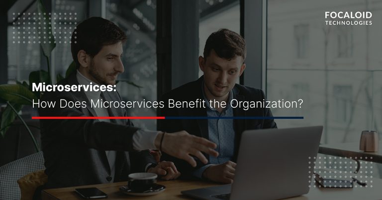 Microservices Architecture: How Does it Benefit Mobile App Development?