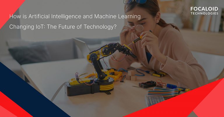 How is Artificial Intelligence and Machine Learning Changing IoT: The Future of Technology?