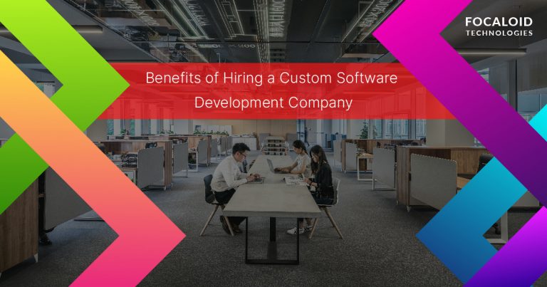 Benefits of Hiring a Custom Software Development Company