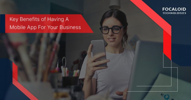 Key Benefits of Having a Mobile App For Your Business