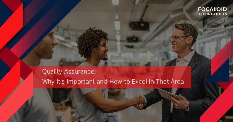 Quality Assurance: Why It’s Important and How to Excel In That Area