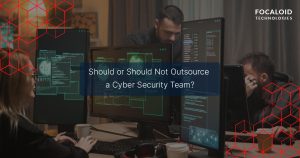 Should You or Should You Not Outsource a Cybersecurity Team