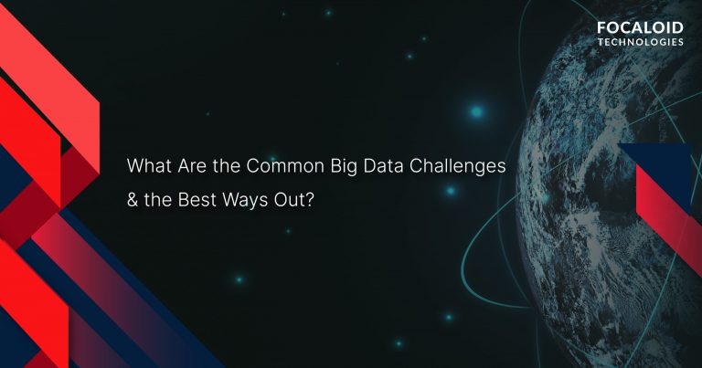 What Are the Common Big Data Challenges & the Best Ways Out?