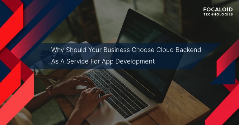 Why Should Your Business Choose Cloud Backend As A Service For App Development