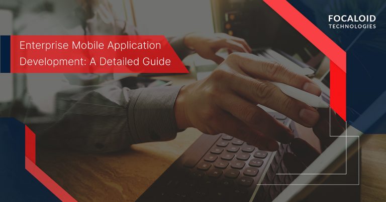 Enterprise Mobile Application Development: A Detailed Guide