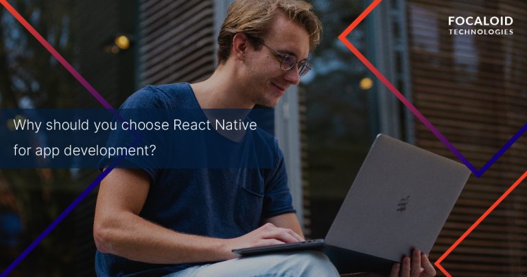 Why Should You Choose React Native for App Development?