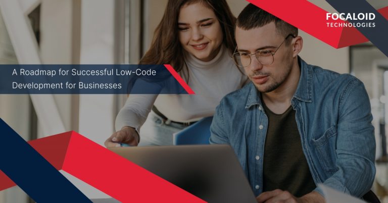 A Roadmap for Successful Low-Code Development for Businesses